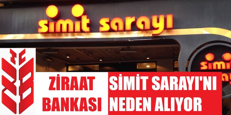 ziraat bankasi neden simit sarayi ni aliyor manset turkiye