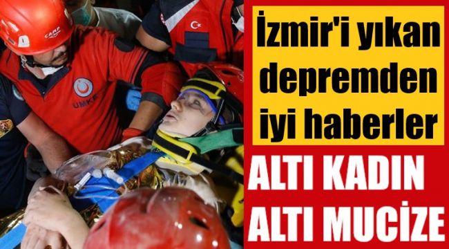 6 kadın 6 mucize: İzmir'i yıkan depremde 17 sonra kurtarıldılar