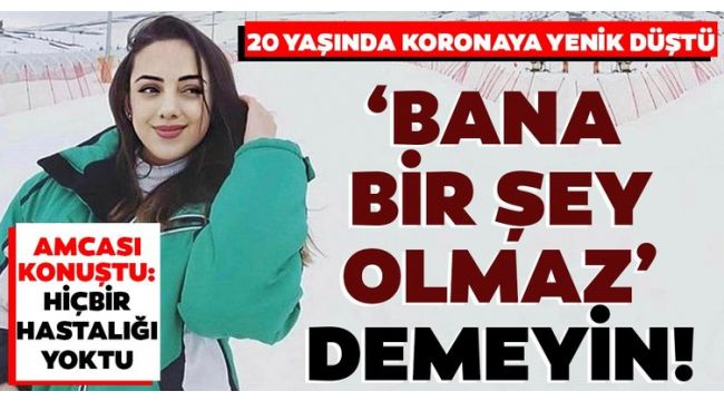 20 yaşında koronaya yenik düştü!