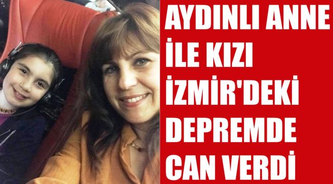 Aydınlı anne ve kızı depremde hayatını kaybetti