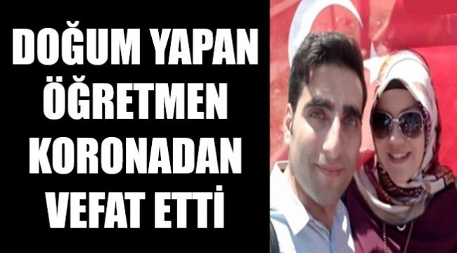 Genç öğretmen korona virüse yenik düştü