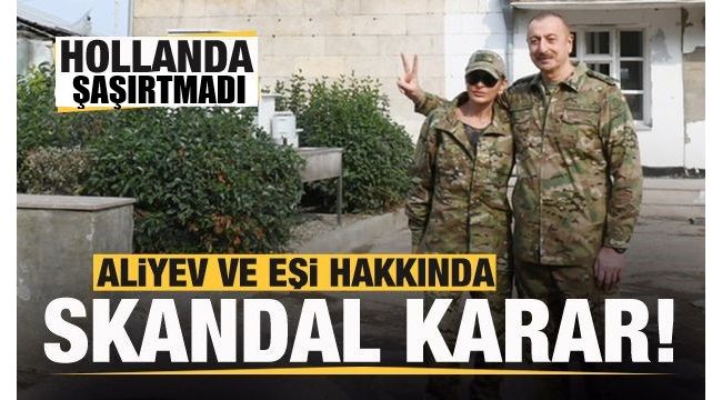 Hollanda'dan Aliyev hakkında skandal karar