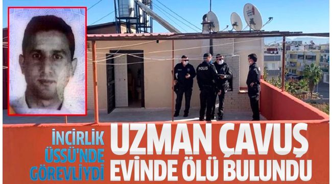 İncirlik'te görevli uzman çavuş evinde ölü bulundu