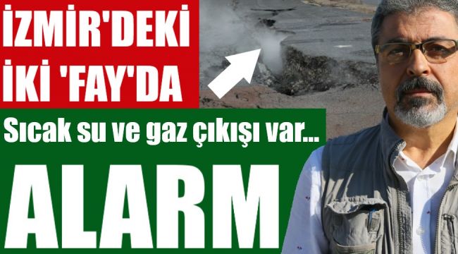 İzmir'de iki 'fay'da alarm: Sıcak su ve gaz çıkışı var