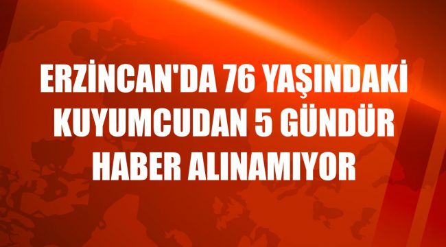 Kemaliye'de aracı yanmış halde bulunan kuyumcudan 5 gündür haber alınamıyor