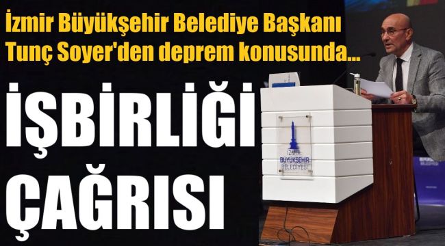 Tunç Soyer'den depremle ilgili işbirliği çağrısı