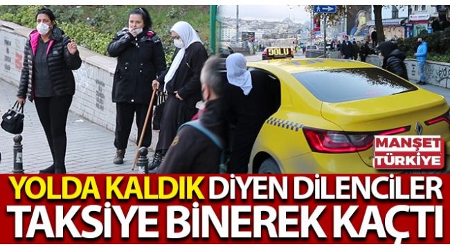 "Yolda kaldık" diyen dilenciler, taksi çağırarak kaçtı