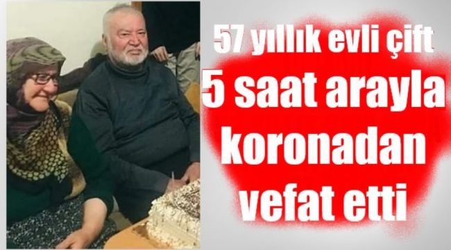 57 yıllık evli çift 5 saat ara ile korona virüse yenildi