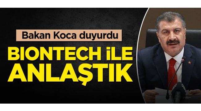 Bakan Koca açıkladı! BioNTech aşısı için anlaşmaya varıldı