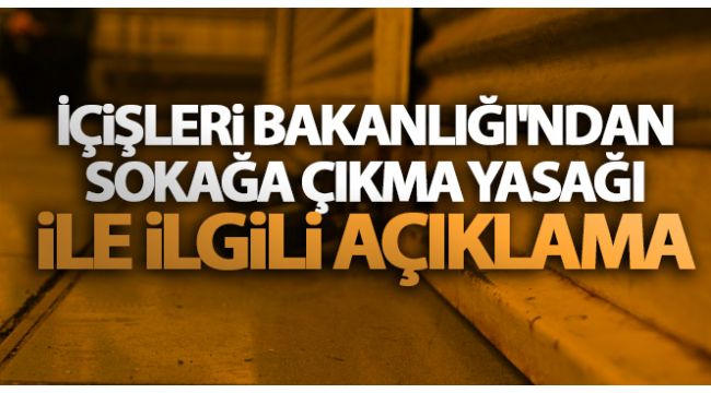 İçişleri Bakanlığı'ndan son dakika kısıtlama açıklaması