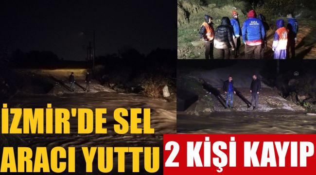 İzmir'de araç sele kapıldı: 2 kişi kayıp