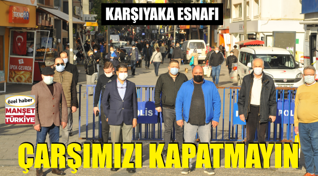 Karşıyaka esnafı: Çarşı kapanmasın