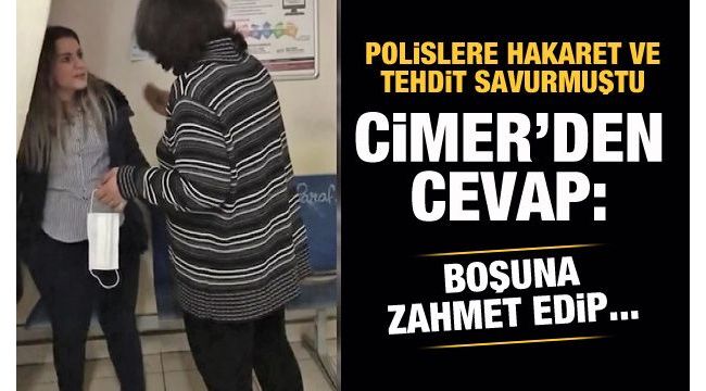 Polisleri tehdit eden kadına CİMER'den cevap