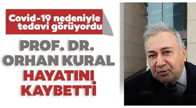 Prof. Dr. Orhan Kural, koronadan hayatını kaybetti