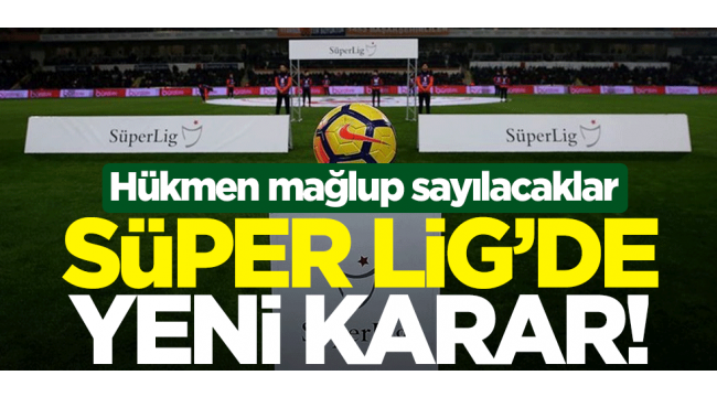 Süper Lig'de 'hükmen yenilgi' kararı