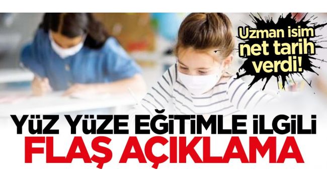 Yüz yüze eğitimle ilgili flaş açıklama