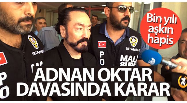 Adnan Oktar ağır ceza verildi