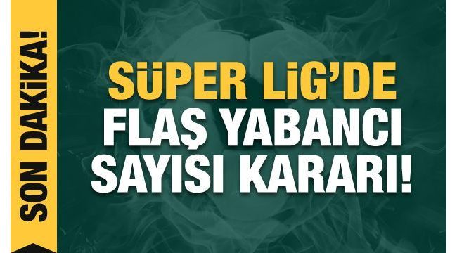 Süper Lig'de yabancı futbolcu sayısı 16'ya çıkarıldı