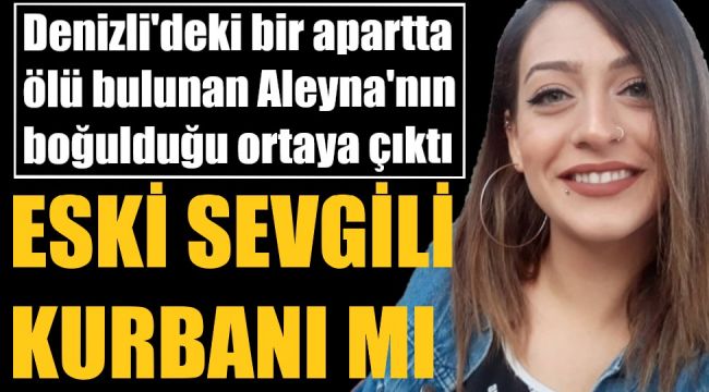 Üniversiteli Aleyna boğularak öldürülmüş