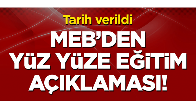 1 Mart'ta yüz yüze eğitim başlıyor