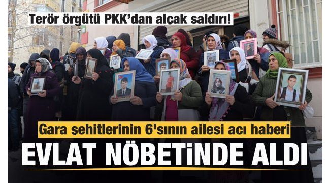 Gara şehitlerinin 6'sının ailesi, acı haberi evlat nöbetinde aldı