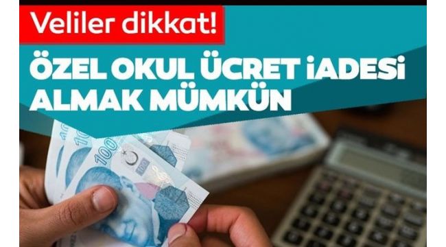 Özel okul ücret iadesi yapılabiliyor! 