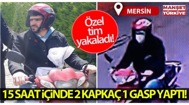 15 saat içinde 2 kapkaç, 1 gasp yaptı