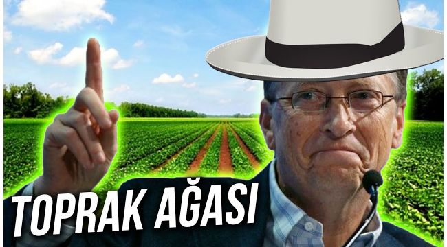 Türkiye'nin yeni 'toprak ağası' Bill Gates!