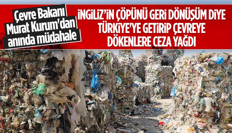 İngiliz'in çöpünü geri dönüşüm diye ithal eden şirketlere ceza