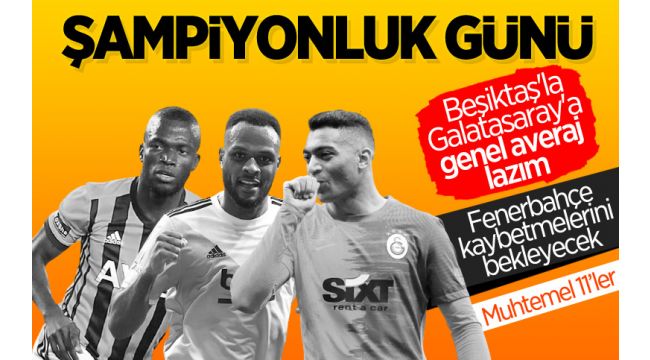 Süper Lig'de şampiyon belli oluyor