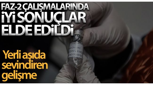 Yerli aşıda faz-2 çalışmalarında iyi sonuçlar elde edildi