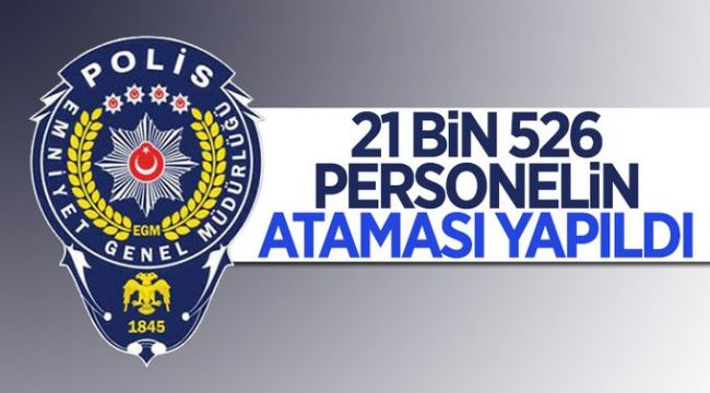 21 bin 526 polisin yeri değişti