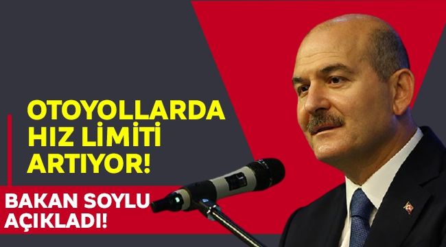 Bakan Soylu: Otoyollarda hız limiti artıyor