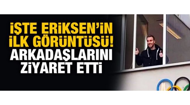 Ölümden dönen Eriksen'in ilk görüntüsü!