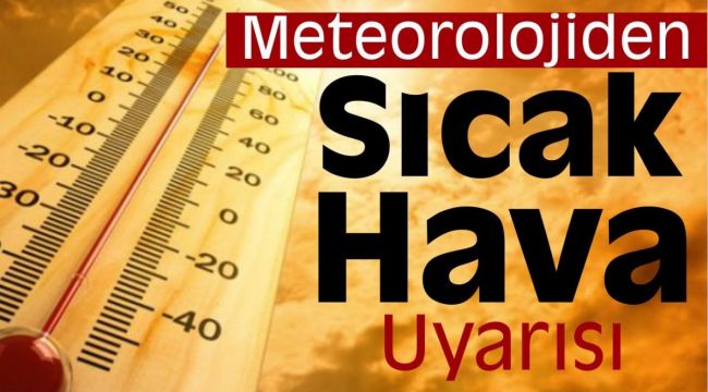 Meteorolojiden 40 derece uyarısı