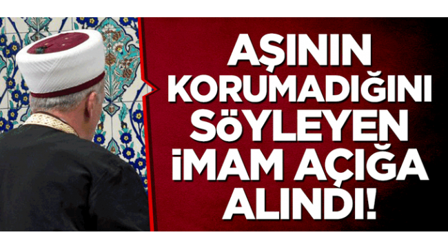 Aşının korumadığını söyleyen imam görevden alındı!