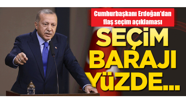 Erdoğan'dan seçim açıklaması! Seçim barajı yüzde...