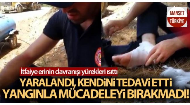 Yaralandı alevlere müdahaleye devam etti