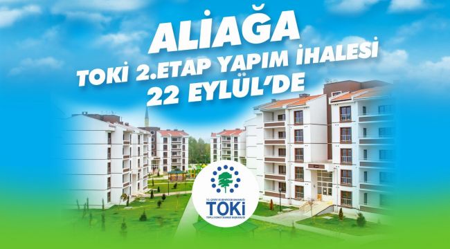 Aliağa TOKİ 22 Eylül'de ihaleye çıkıyor