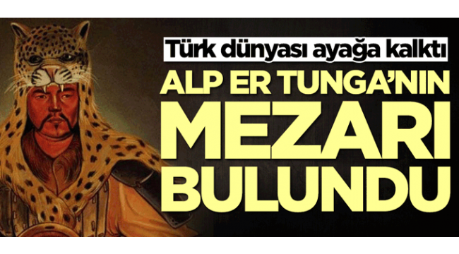 Alp Er Tunga'nın mezarı bulundu!