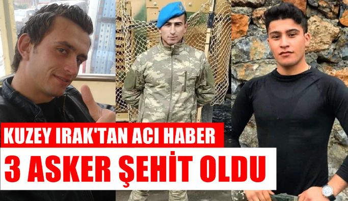 Kuzey Irak'ta 3 askerimiz şehit oldu