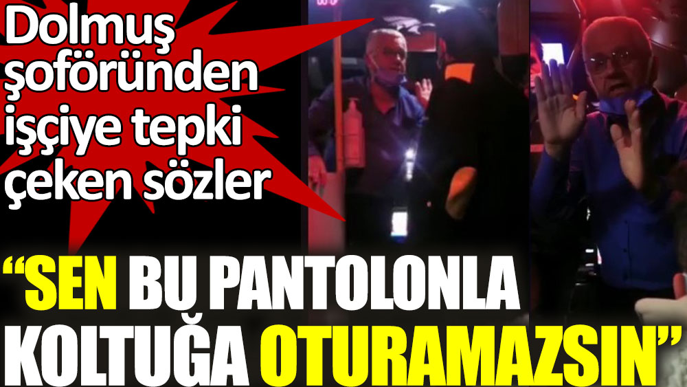 Şoförün ayıbı.. O pantolonla oturamazsın..