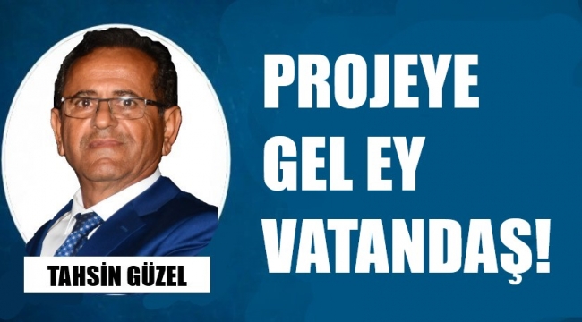 Projeye gel ey vatandaş!