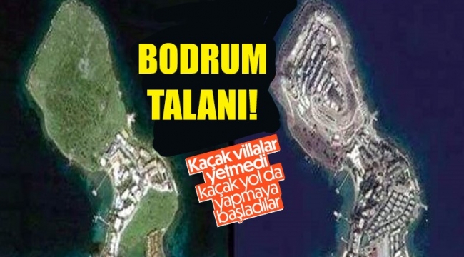 Bodrum'da kaçak villalardan sonra kaçak yollar yapılmaya başlandı