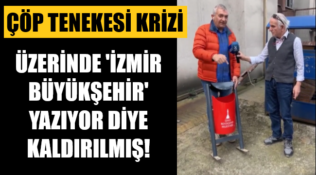 Üzerinde 'İzmir Büyükşehir' yazan çöp kutuları kaldırıldı!