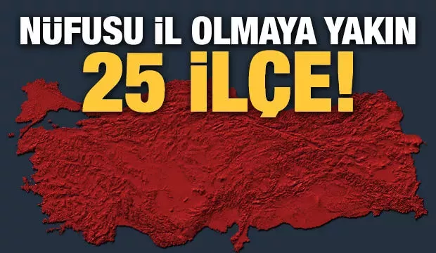 Türkiye'nin en kalabalık, il olabilecek ilçeleri