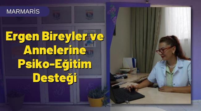 Marmaris'te ergen bireyler ve annelerine psiko-eğitim desteği