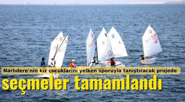 Narlıdere'nin kız çocuklarını yelken sporuyla tanıştıracak projede seçmeler tamamlandı