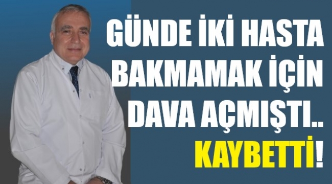 Günlük 2 hasta bakmayı reddetmişti, davayı kaybetti