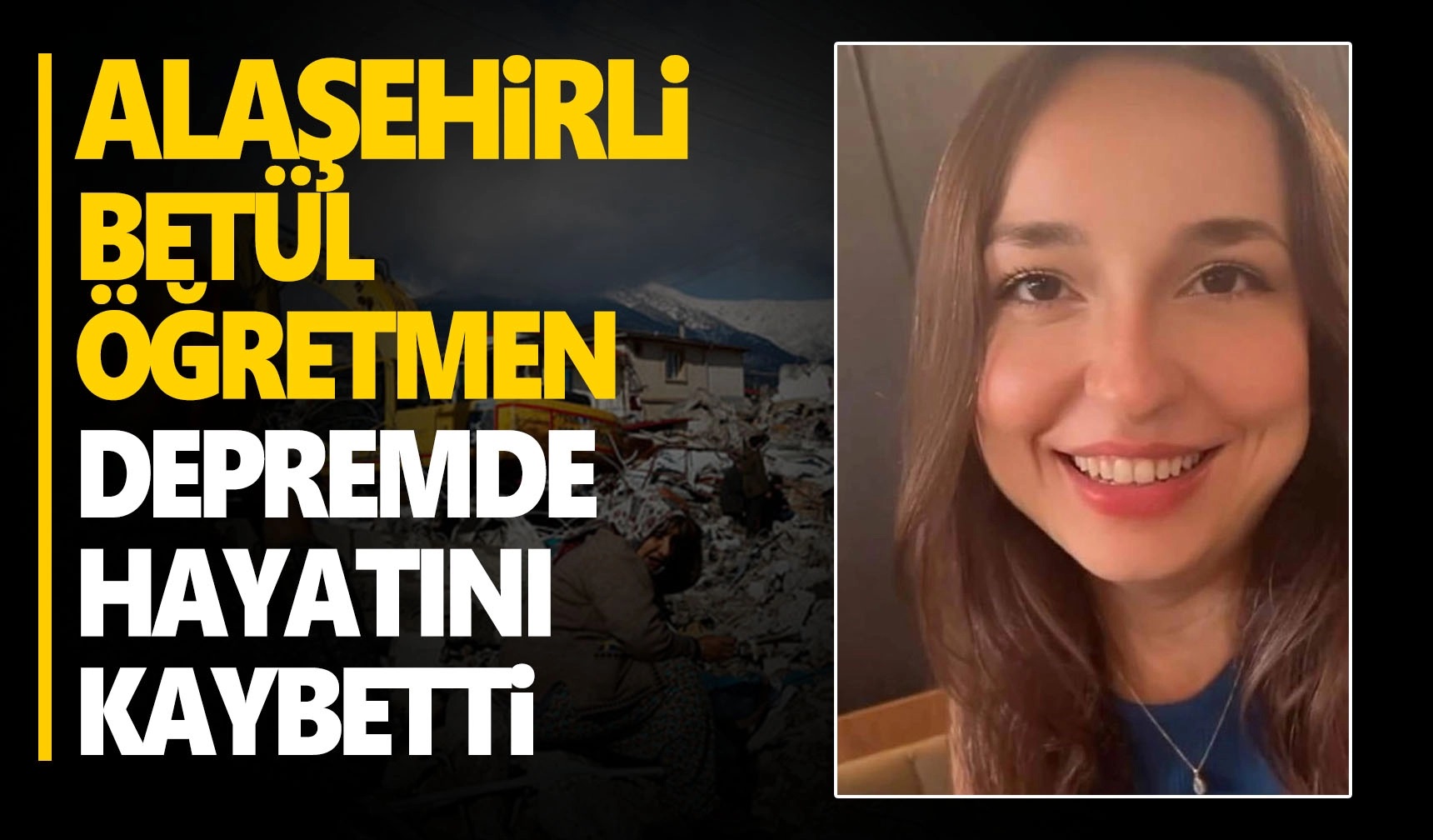 Alaşehirli Betül öğretmen enkaz altında hayatını kaybetti